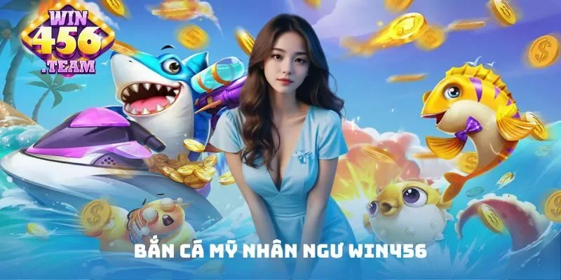 Bắn cá mỹ nhân ngư WIN456